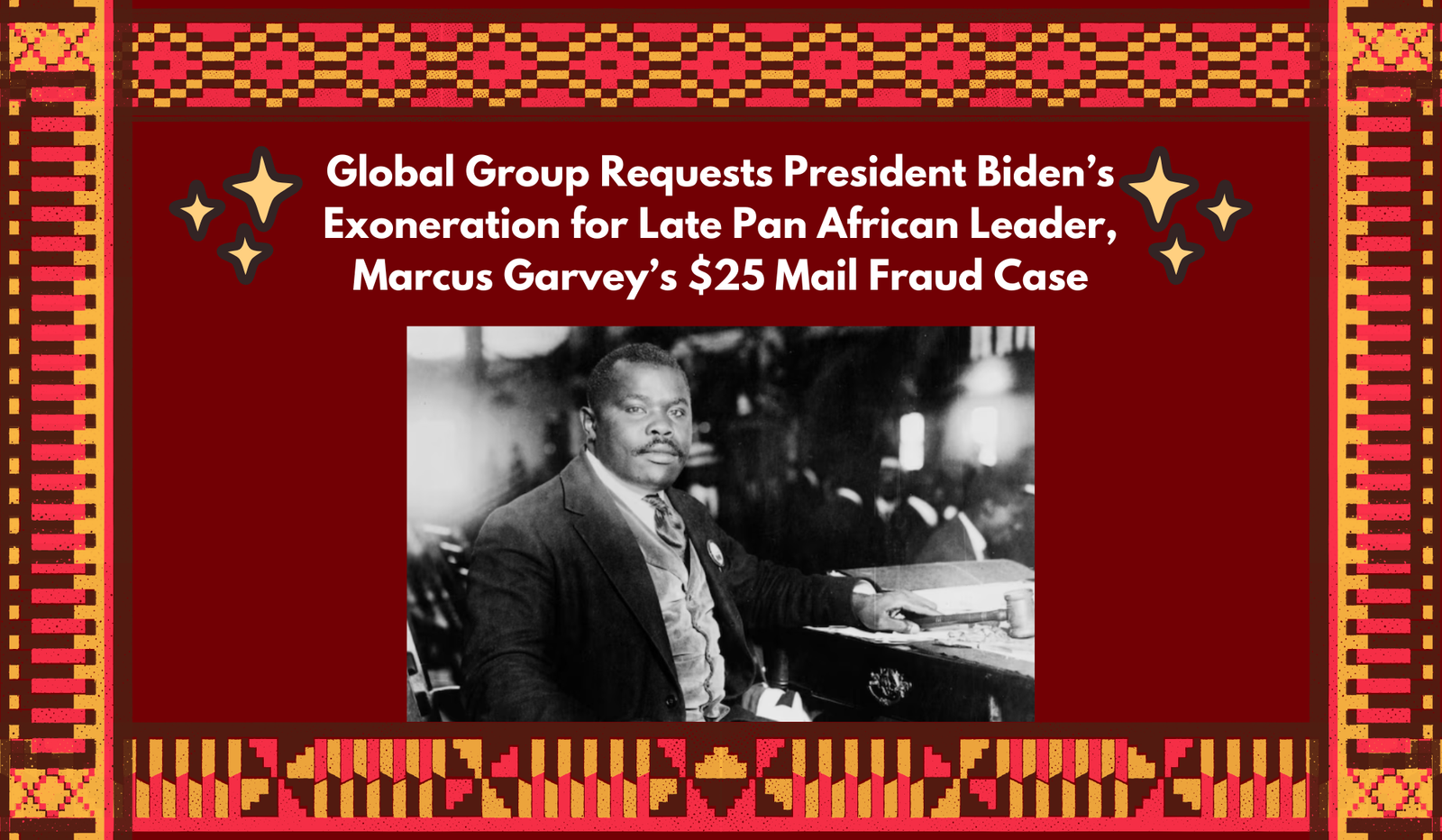 global group requests president bidens exoneration for late pan african leader marcus garvey 25 mail fraud case 1