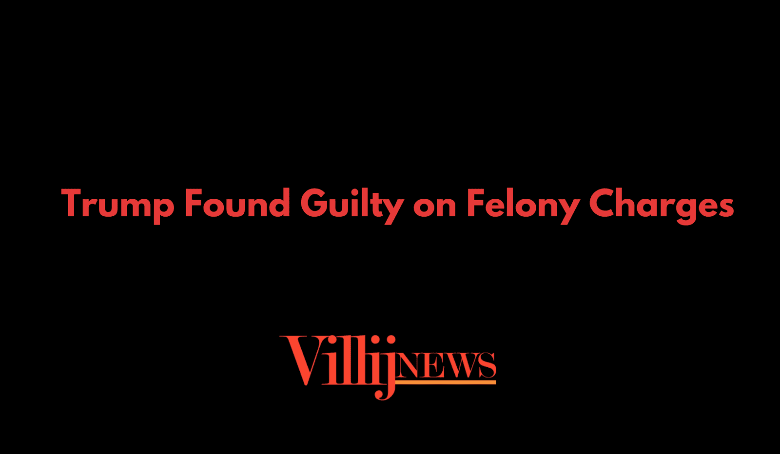 Trump Found Guilty on Felony Charges